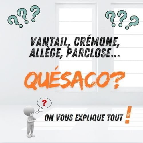 vantail, crémone, allège, quésaco on vous explique tout; lexique de la fenêtre et des menuiserie Vantail, Crémone, Allège, Quésaco On Vous Explique Tout; Lexique De La Fenêtre Et Des Menuiseries